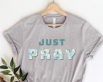 Just Pray Shirt, Pray On It, Pray Over It, Pray Through It, Christian Shirt, Religious Shirt, Gift For Mom, Gift For Her, church shirt