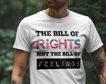 It's The Bill of Rights, Not The Bill of Feelings, Pro Gun Gift, American Patriot Gift, 2nd Amendment Gift, conservative tshirt, libertarian