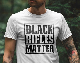 Black Rifles Matter, Pro Gun shirt, Funny gun T-Shirt, 2A , 2nd Amendment, Tea Party, 1776, Gun Rights, Freedom shirt, liberty shirt