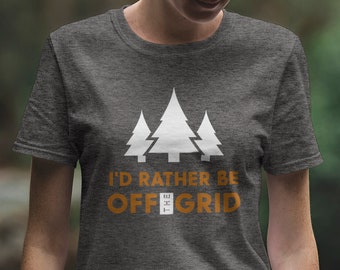 I'd rather be OFF the GRID | T Shirt | Mountain Shirt | Prepper | Survivalist | Introvert | Outdoor enthusiast