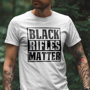 Black Rifles Matter, Pro Gun shirt, Funny gun T-Shirt, 2A , 2nd Amendment, Tea Party, 1776, Gun Rights, Freedom shirt, liberty shirt