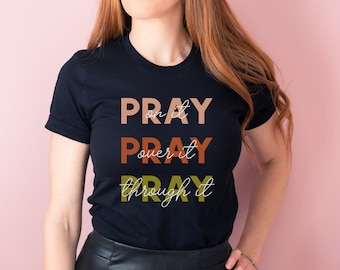 Pray Shirt, Christian Shirts, Faith Shirt, Religious Shirt, Inspirational Christian Shirt, Motivational Shirt, Faith Christian Shirt