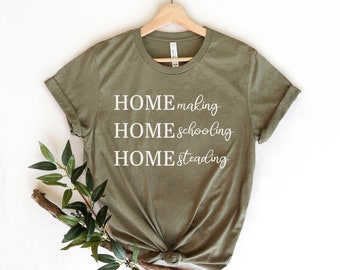 Homesteading Shirts, Homeschool mom shirt, Homesteader Gift, Homemaker shirt, Homemaker gift, teacher mom gift, Birthday gift for mom