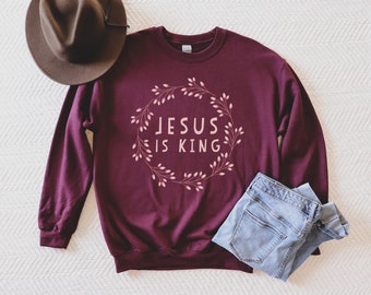 Jesus is King Sweatshirt, inspirational shirt, christian t shirts, jesus shirt, Christian saying, religious shirt, christian gift sweatshirt