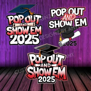 Pop Out And Show Em PNG, Graduation Png, Grad 2025 Png, Pop Out Png, Sublimation Png