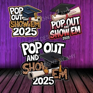 Pop Out And Show Em PNG, Graduation Png, Grad 2025 Png, Pop Out Png, Sublimation Png