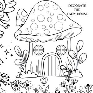 May include: Black and white line art illustration of a mushroom house with a door and windows. The house is surrounded by flowers and plants. The text "Fairyland" and "Decorate the Fairy House" is at the top of the image.