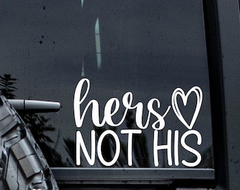 Hers Not His Vinyl Window Decal Sticker.