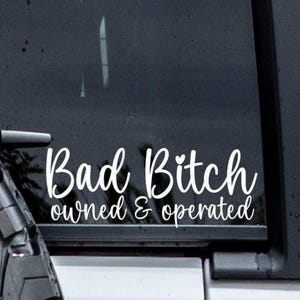 Bad Bitch Owned and Operated Vinyl Window Decal Sticker.