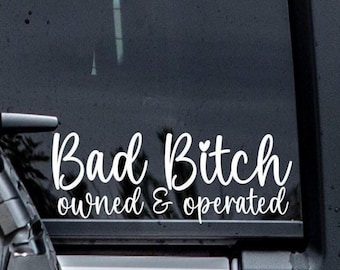 Bad Bitch Owned and Operated Vinyl Window Decal Sticker.