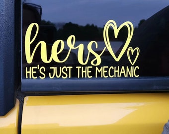 Hers, He&#39;s Just The Mechanic Vinyl Window Decal Sticker.
