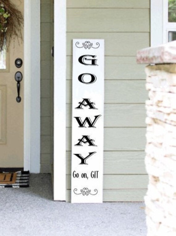 Funny Sarcastic Go Away Porch Leaner Sign 4ft 5ft 6ft Porch Sign Go Away  Sign Welcome Sign - Etsy