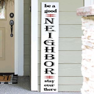 Funny Porch Sign: Be a Good Neighbor, Stay Over There - Handmade Vertical Welcome Decor