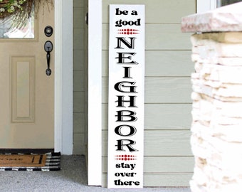 Like a Good Neighbor Stay Over There Porch Leaner Sign 4ft 5ft 6ft Porch Sign Funny Porch Sign Go Away | Welcome Sign