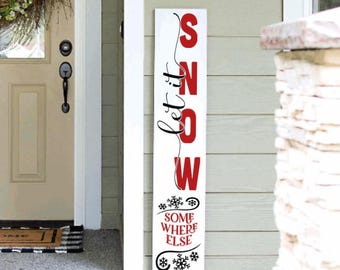 Funny Winter Porch Sign, Snow Somewhere Else Sign, Porch Vertical Sign Let It Snow 4ft 5ft 6ft Porch Sign, Winter Welcome Sign