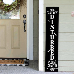 Halloween Funny Sarcastic Already Disturbed Porch Leaner 4ft 5ft 6ft Porch Sign Funny Porch Sign