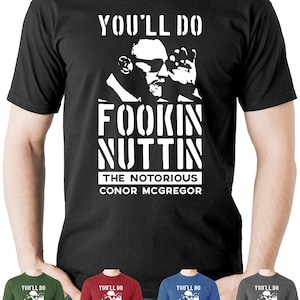 Conor McGregor You&#39;ll Do Fookin Nuttin T Shirt UFC MMA Notorious Champion Tee