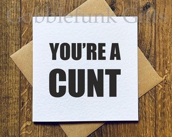 You're a cunt - greeting card - Offensive apology card - Birthday Card - funny cards - banter greeting card - apology card - profanity card