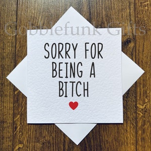 Sorry for being a bitch card - greeting card - Offensive apology card - funny cards - banter greeting card - bitch apology card