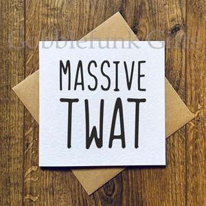 Massive Twat - Grußkarte - Offensive Entschuldigung Karte - Geburtstagskarte - Lustige Karten - Scherz Grußkarte - Twat Entschuldigung Karte