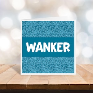 Wichser Karte - Geburtstags-Grußkarte - Offensiv - Karte - Vatertags-Karte - Karte für einen Wichser