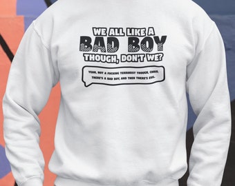 We All Like a Bad Boy Sweatshirt