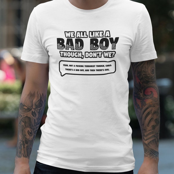 We All Like a Bad Boy T-Shirt