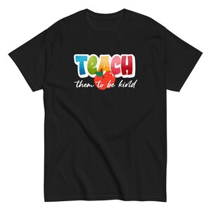 Teach them to be Kind - Teacher&#39;s Motto T Shirt
