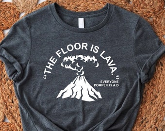 Pompeii Shirt,History T-Shirt,Floor Is Lava,Social Studies Shirt,Historian Gift,Cute History Shirt,History Teacher Shirt,History TeacherGift