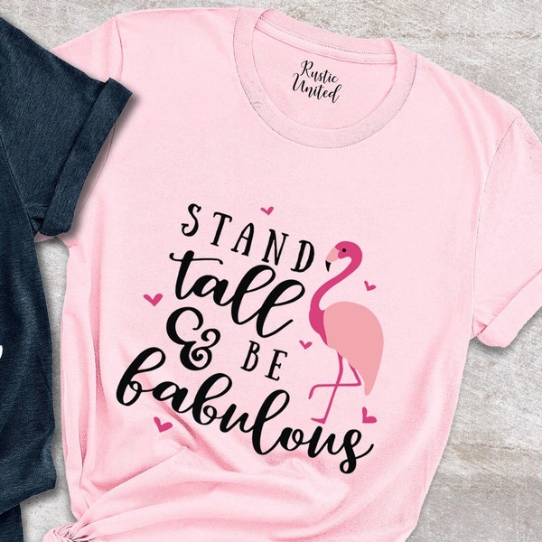 Flamingo Shirt, Flamingo Gifts For Women, Flamingo Shirt Women, Stand Tall And Be Fabulous, Nature Lover Shirt, Outdoor Shirt, Gift For Her