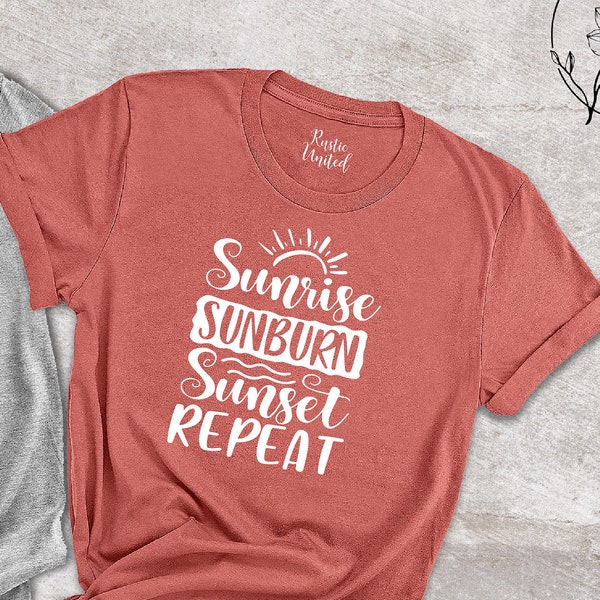 Sunrise Sunburn Sunset Shirt, Summer Shirt, Summer Vacation Shirt, County Music Festival Shirts, Vacay shirts, Girl's Shirts,Teen Shirt,Gift