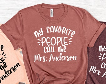 My Favorite People Call Me Mrs,Kindergarten Teacher Shirt,Personalized Teacher Shirts, Preschool Teacher Shirt,Teacher Shirts,Teacher TShirt