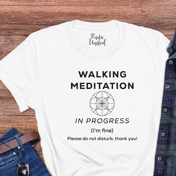Walking Shirt For Women And Men, Meditation T-Shirt, Hiker Gifts, Motivational Shirt, Meditation Gift, Hiking Gifts For Him, Her, Walk Shirt