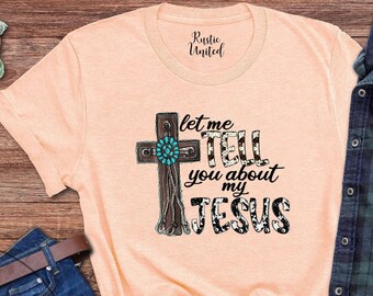 Jesus Lover Shirt, Christian Gift T-Shirt, Religious Shirts, Faith Cross Shirt, Easter Jesus Tee Women, Let Me Tell You About My Jesus Shirt