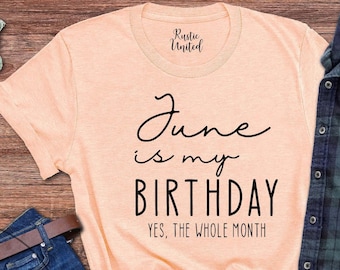 June Is My Birthday Shirt, Funny Birthday Gift Tee, Birthday Month T-Shirt, June Birthday Tshirt, Gemini Birthday Shirt, Yes The Whole Month