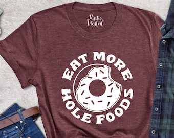 Donut Lover Shirt, Funny Donut Gift Tee, Donut Party Shirt, Gift For Foodie, Cute Donut Shirt, Donut Birthday Tee, Eat More Hole Foods Shirt