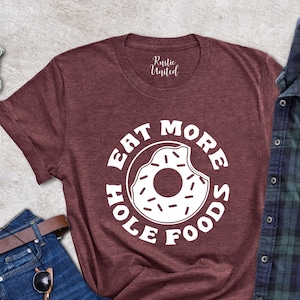 Donut Lover Shirt, Funny Donut Gift Tee, Donut Party Shirt, Gift For Foodie, Cute Donut Shirt, Donut Birthday Tee, Eat More Hole Foods Shirt