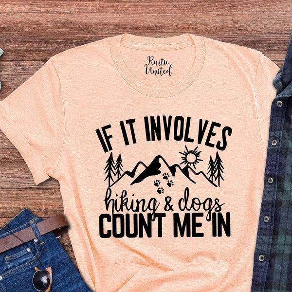 Mountain Shirt, Outdoors T-Shirt, Hiking Gifts, Hiking With Dogs Shirt, Dog Lover Gift Tee, If It Involves Hiking And Dogs Count Me In Shirt