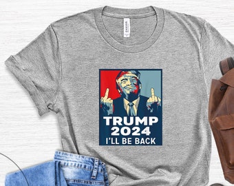 Trump 2024 I&#39;ll Be Back, Donald Trump, Trump Shirt, Trump 2020 Shirt, Trump 2020 Shirt Women,Donald Trump 2020,Donald Trump Gifts,Trump Flag