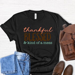 Thankful Blessed and Kind of a Mess T-Shirt,Thankful Shirt,Thanksgiving Gifts,Thanksgiving Tee,Grateful Shirt,Thanksgiving Shirt Women