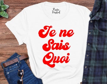 French Shirt,Je Ne Sais Quoi Shirt,Gift For Her,French Language Shirt,French Gifts For Men,French Shirt Women,French Saying Shirt,French Tee
