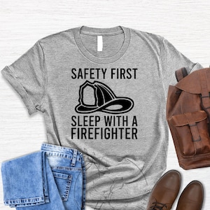 Firefighter Shirt,Firefighter Gift,Fireman T-Shirt,Fire Chief Shirt,Fire Dad Tshirt,Gifts For Husband,Safety First  Sleep With A Firefighter