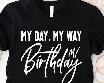 This Is My Birthday Tee, Gifts For Birthday, My Day My Way My Birthday Shirt, Birthday Girl Statement Tshirt, Funny Birthday Party Outfits