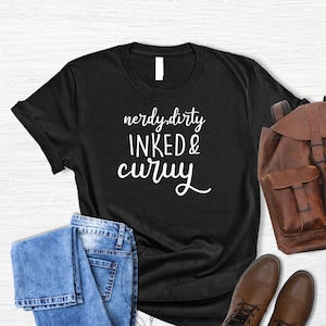 Nerdy Dirty Inked and Curvy T-shirt, Positivity Tee, T-shirt for Inked, Best Design Top,Sexy Tattoo Lady Shirt,Funny Shirt,Sarcastic Shirt,