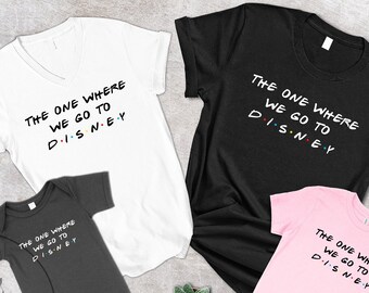 The One Where We Go To Disney Tee,Family T-shirt, Graphic Disney Tee, Family Vacation T-shirts, Funny Disney Shirt, Gift For She