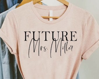 Future Mrs Shirt, Custom Future Mrs Tshirt, Bachelorette Party Tee, Gift For Bride,Personalized Mrs Shirt,Wedding Gifts, Customize Bride Tee