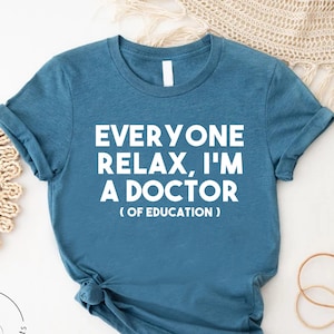Doctor Of Education Shirt, Everyone Relax I'm A Doctor Tee,PhD Graduation Tshirt,Medical Humor Tee,Doctor Quote Shirt,Doctor Graduation Gift