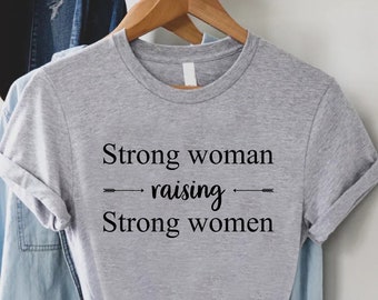 Strong Woman Raising Strong Women Shirt,Mom Gifts,Strong Mama Tee,Mom Life Shirts,Motivational Tshirt,Women Graphic Tees,Girls Trip Apparel