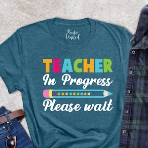 Teacher in Progress,Teacher Gifts,Teacher Appreciation,Future Teacher Shirt, Teaching Student Tee, Future Teacher Gifts,Student Teacher Gift