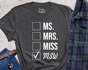 MSW Shirt, Ms Mrs Miss MSW Tshirt, MSW Graduation Gift, Master Of Social Work Tee, Gift For New Social Worker, Master In Social Worker Grad